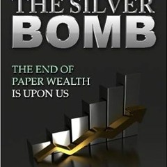 Download❤️eBook✔️ The Silver Bomb: The End Of Paper Wealth Is Upon Us (Volume 1) Full Audiobook