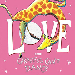 [GET] EBOOK 📄 Love from Giraffes Can't Dance by  Giles Andreae &  Guy Parker-Rees [E