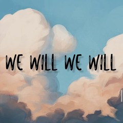 We Will We Will