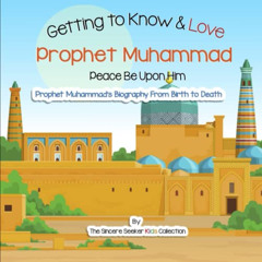 VIEW EBOOK 📂 Getting to Know and Love Prophet Muhammad: Your Very First Introduction
