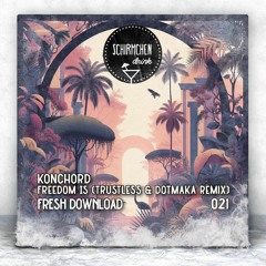 FRESH DOWNLOAD | Konchord - Freedom Is (trustless & Dotmaka Remix)