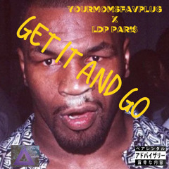 Get It And Go- YourMomsFavPlug X LDP Pari$