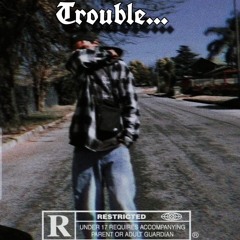 Trouble