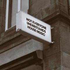 Not Everyone Understands House Music