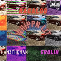 Whippn Lit ft Hanztheman & Erolin