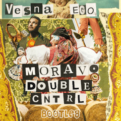 Vesna x Ego - Moravo (Double CNTRL Bootleg)