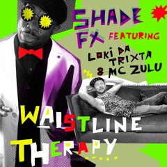 Shade FX ft. Loki Da Trixta & MC Zulu - Waistline Therapy (Original)
