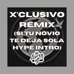 [FILTRADO] X CLUSIVO Remix(Si tu novio te deja sola Hype intro) BadBunny,Gonzy,Arcangel - LOR3TO Dj