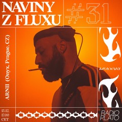 Naviny Z Fluxu #31 ARNII (Onyx, Prague, CZ)
