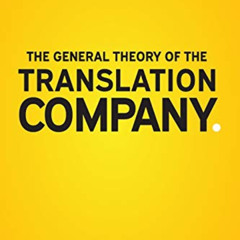 Get KINDLE 🖊️ The General Theory of the Translation Company by  Renato Beninatto &