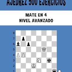 [PDF] eBOOK Read 📖 Ajedrez 500 ejercicios, Mate en 4, Nivel Avanzado: Resuelve problemas de ajedre