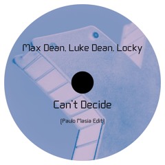 [FREE DOWNLOAD] Max Dean, Luke Dean, Locky - Can't Decide (Paulo Masia Edit)