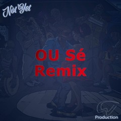 Not Yèt - Ou Sé (Remix By CW Production)