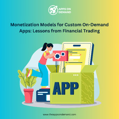Monetization Models for Custom On-Demand Apps Lessons from Financial Trading