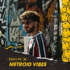 MINDCAST_06 ‡ Metroid Vibes