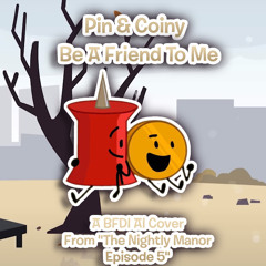Be A Friend To Me (A Pin and Coiny AI Cover)