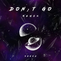 SONIC - Don't Go (Remix)