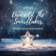Voices - Dance Of The Snowflakes (George Crossfield Bootleg) Free Download