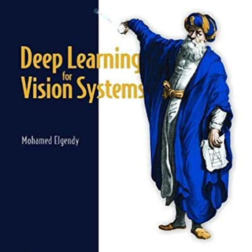 [DOWNLOAD] EPUB 📂 Deep Learning for Vision Systems by  Mohamed Elgendy KINDLE PDF EB