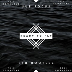 SUB FOCUS & DIMENSION - READY TO FLY ( RTD BOOTLEG) < FREE DOWNLOAD>