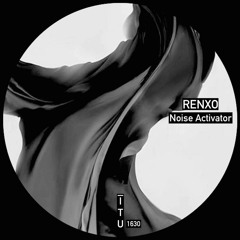 Renxo - Noise Activator [ITU1630]