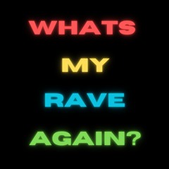 What's My Rave Again (FREE DOWNLOAD)