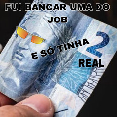 Fui Bancar uma do Job e Só Tinha 2 Real
