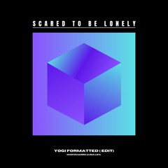 Scared To Be Lonely  - Yogi Formatted (Edit)