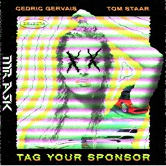 Cedric Gervais & Tom Staar – Tag Your Sponsor (Mr.Ask Remix)