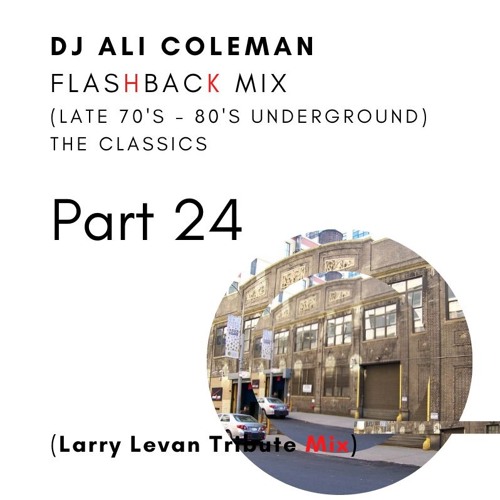 DJ Ali Coleman Flashback Mix (Late 70's - 80's Underground) Part 24 (Larry Levan Tribute Mix)