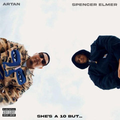 ARTAN & Spencer Elmer - Shes A 10 But... (Remake Prod. JussDizz)