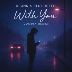 Krunk! & Restricted - With You (Jumpix Remix) - Free Download