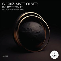 PREMIERE: Gorkiz, Matt Oliver - Big Bottom (Kebin Van Reeken Reinterpretation) [Comet Records]