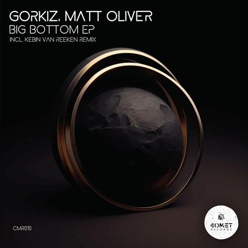 PREMIERE: Gorkiz, Matt Oliver - Big Bottom (Kebin Van Reeken Reinterpretation) [Comet Records]