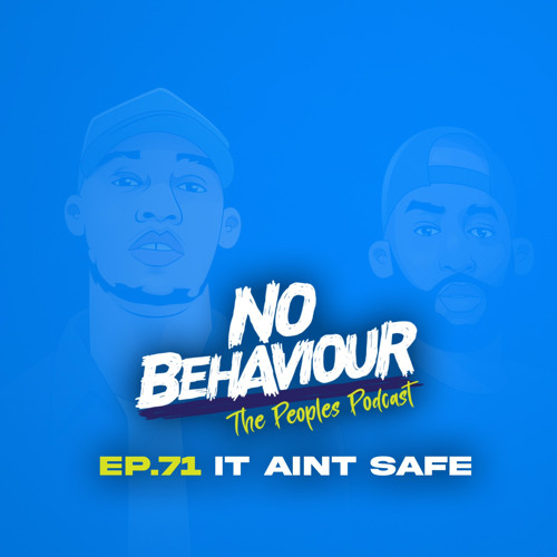 “It aint safe” | No Behaviour Episode 071