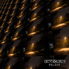 SWITCHUP! - Asleep [FREE DL]