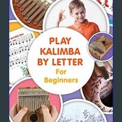 Read PDF 💖 Play Kalimba by Letter - For Beginners: Kalimba Easy-to-Play Sheet Music (Super Easy Ka