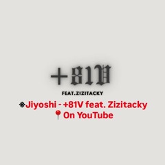 Jiyoshi +81V feat.Zizitacky  (On YouTbe)