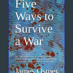 $$EBOOK 📖 Five Ways to Survive a War: The Story of How Kurt Vonnegut, Günter Grass, William Staffo