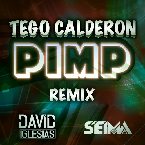 Tego Calderon - PIMP (David Iglesias & Seima Remix)/FREE DOWNLOAD