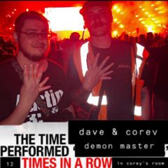 The Time Dave & Corey Performed Demon Master 12 times in Corey’s Room