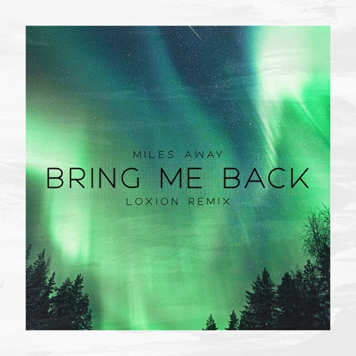 Miles Away - Bring Me Back (Loxion Remix)