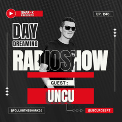 UNCU, Shar-K - Day Dreaming Radioshow ep.246 | Minimal