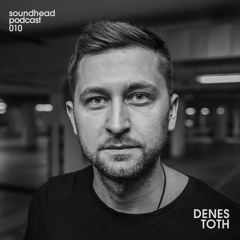 Soundhead Podcast 010 Denes Toth