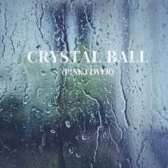 Crystal Ball - P!nk Cover