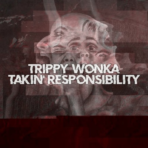 Trippy Wonka - Takin' Responsibility