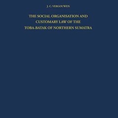 GET KINDLE PDF EBOOK EPUB The Social Organisation and Customary Law of the Toba-Batak