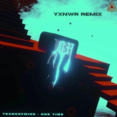 tearsofmine - One Time (Yxnwr Remix)