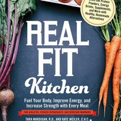 READ PDF Real Fit Kitchen: Fuel Your Body, Improve Energy, and Increase Strength