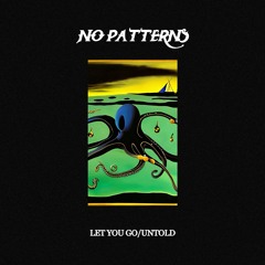 No Patterns - Let You Go/Untold (free download)